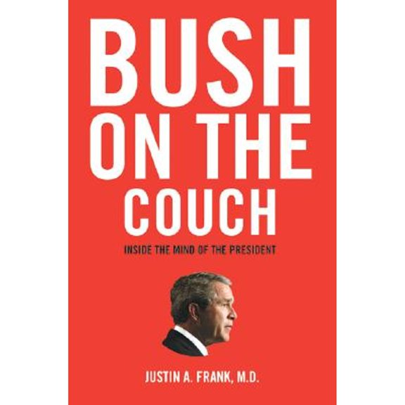 Pre-Owned Bush on the Couch: Inside the Mind of the President (Paperback) 0060736712 9780060736712
