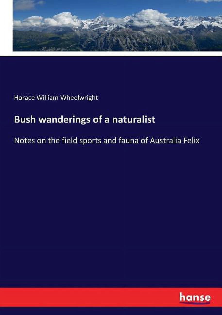 Bush wanderings of a naturalist: Notes on the field sports and fauna of Australia Felix, (Paperback)