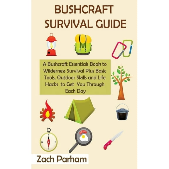Bushcraft Survival Guide: A Bushcraft Essentials Book to Wilderness Survival Plus Basic Tools, Outdoor Skills and Life H, (Hardcover)