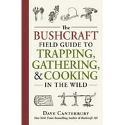 Bushcraft Survival Skills Series: The Bushcraft Field Guide to Trapping, Gathering, and Cooking in the Wild (Paperback)