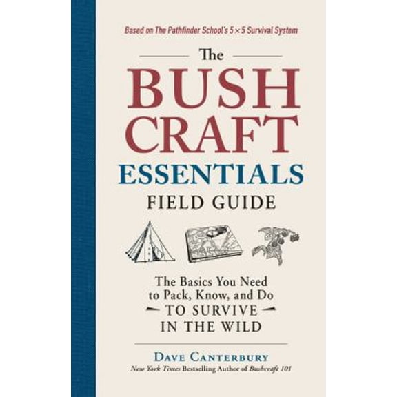Pre-Owned The Bushcraft Essentials Field Guide: The Basics You Need to Pack, Know, and Do to Survive in the Wild (Paperback) 1507216165 9781507216163