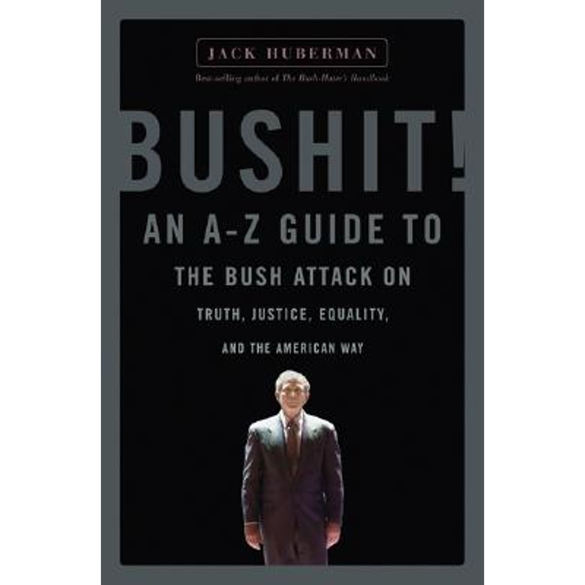 Bushit : An A-Z Guide to the Bush Attack on Truth, Justice, Equality and the American Way (Paperback) - image 1 of 1