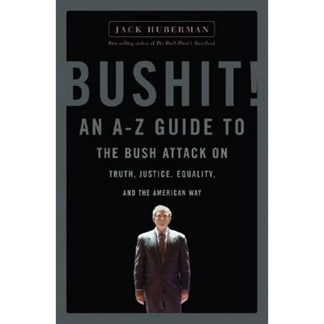 Bushit : An A-Z Guide to the Bush Attack on Truth, Justice, Equality and the American Way (Paperback)