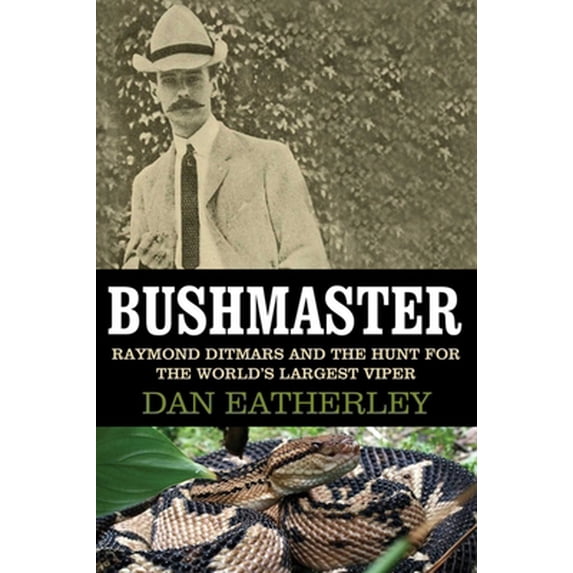 Pre-Owned Bushmaster: Raymond Ditmars and the Hunt for the World's Largest Viper (Hardcover) 1628725117 9781628725117