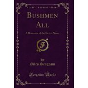 Bushmen All A Romance of the Never-Never Classic Reprint