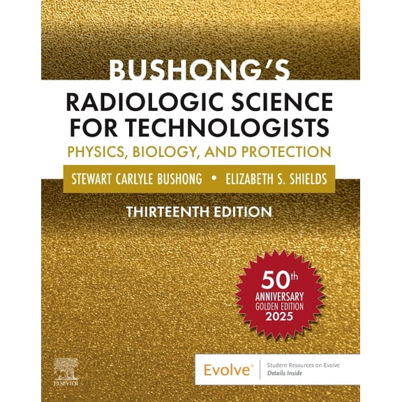 Bushong's Radiologic Science for Technologists: Physics, Biology, and Protection, (Hardcover)