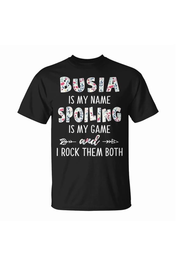 Busia Grandma Busia Is My Name Spoiling Is My Game TShirt