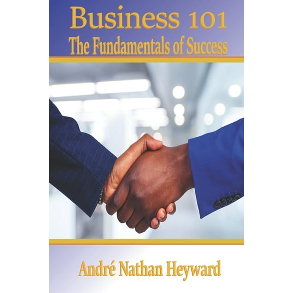 Business 101: The Fundamentals of Success (Paperback) by Casey Leon Williams, Keith A Taylor, Micheal D Petty