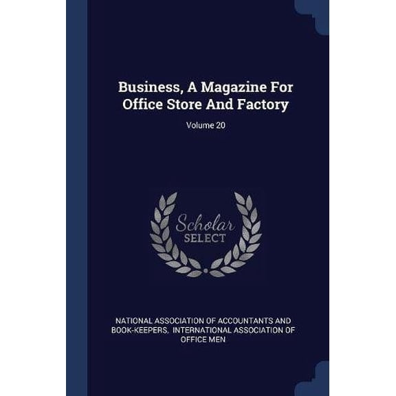 Business, A Magazine For Office Store And Factory; Volume 20 Paperback 1377118401 9781377118406 National Association of Accountants and