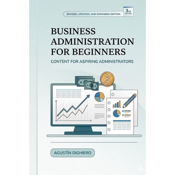 Business Administration for Beginners: Do you want to learn the basic and key elements to manage your business or ventur, (Paperback)