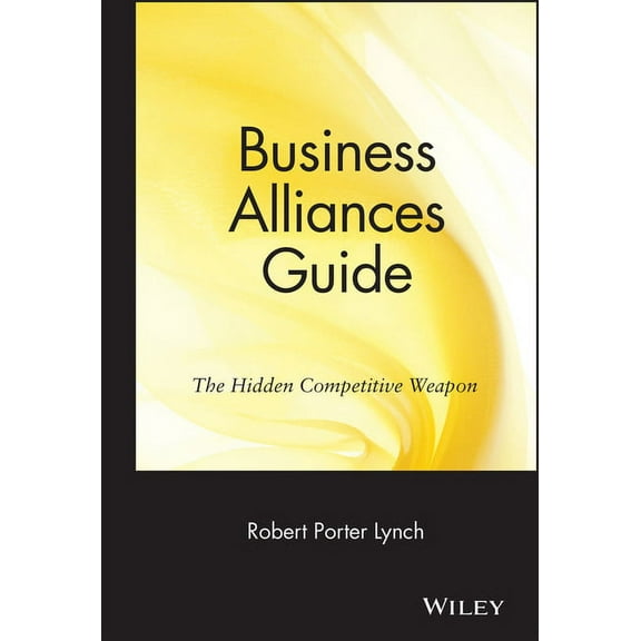 Business Alliances Guide: The Hidden Competitive Weapon, (Hardcover)