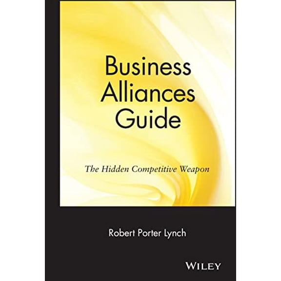 Pre-Owned Business Alliances Guide: The Hidden Competitive Weapon (Hardcover) 0471570303 9780471570301