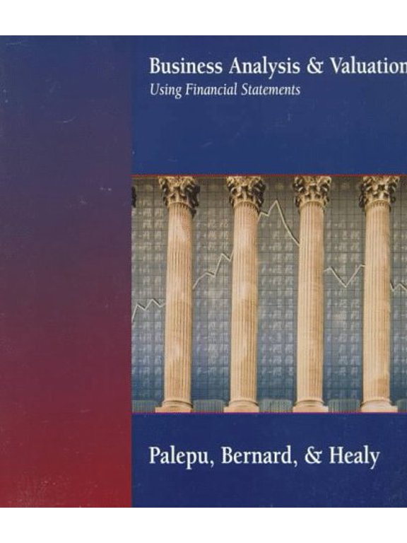Pre-Owned Business Analysis and Valuation Using Financial Statements (Hardcover) by Krishna G Palepu, Paul M Healy, Victor L Bernard
