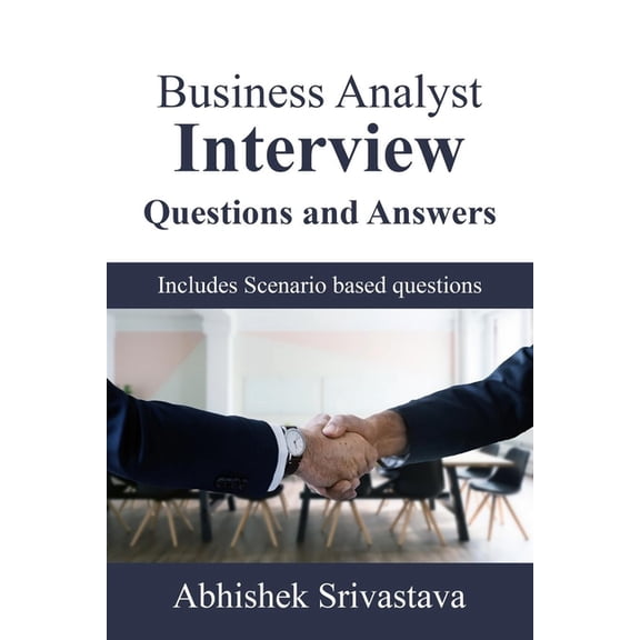 Business Analyst Interview Questions and Answers: with Scenario based questions (Paperback)