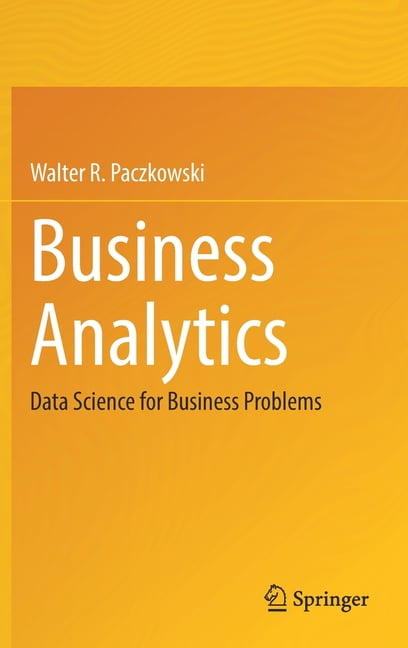 Business Analytics: Data Science for Business Problems, (Hardcover ...