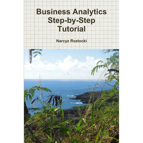 Business Analytics Step-by-Step Tutorial, (Paperback)