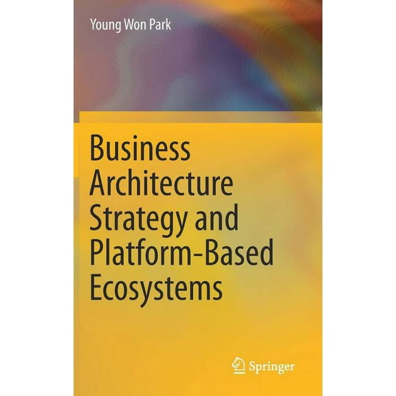 Business Architecture Strategy and Platform-Based Ecosystems, (Hardcover)