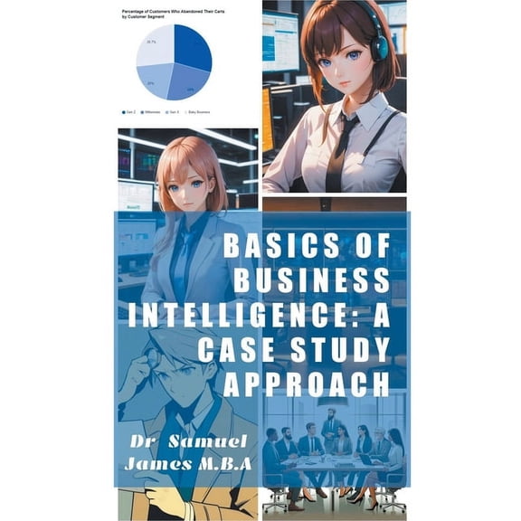 Business Basics: Basics of Business Intelligence: A Case Study Approach (Paperback)