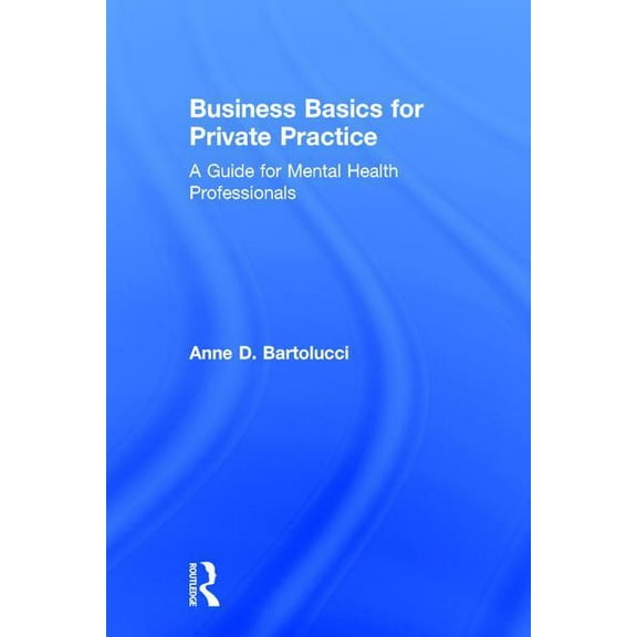 Business Basics for Private Practice: A Guide for Mental Health Professionals, (Hardcover)