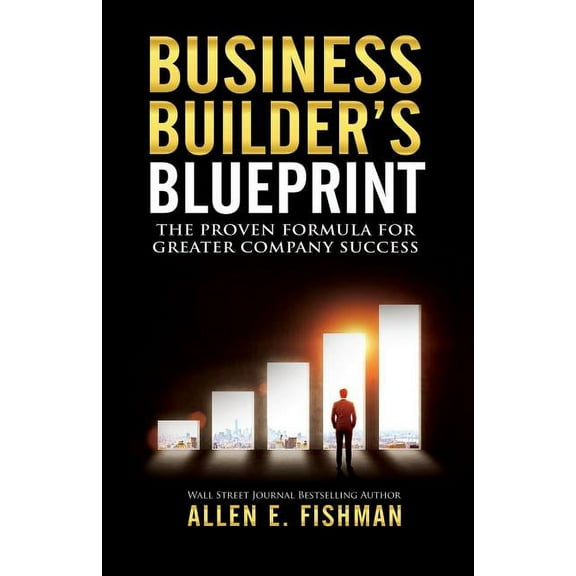 Business Builder's Blueprint: The proven formula for greater company success, (Paperback)