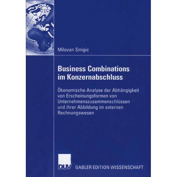 Business Combinations Im Konzernabschluss: konomische Analyse Der Abhngigkeit Von Erscheinungsformen Von Unternehmensz, (Paperback)