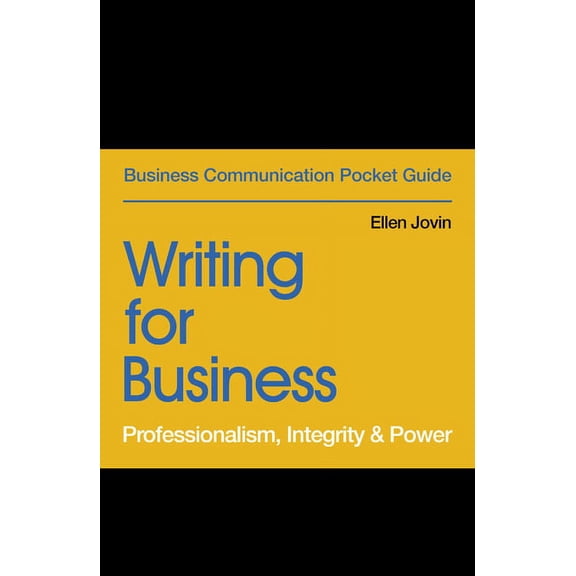 Business Communication Pocket Guides Writing for Business: Professionalism, Integrity & Power, (Paperback)