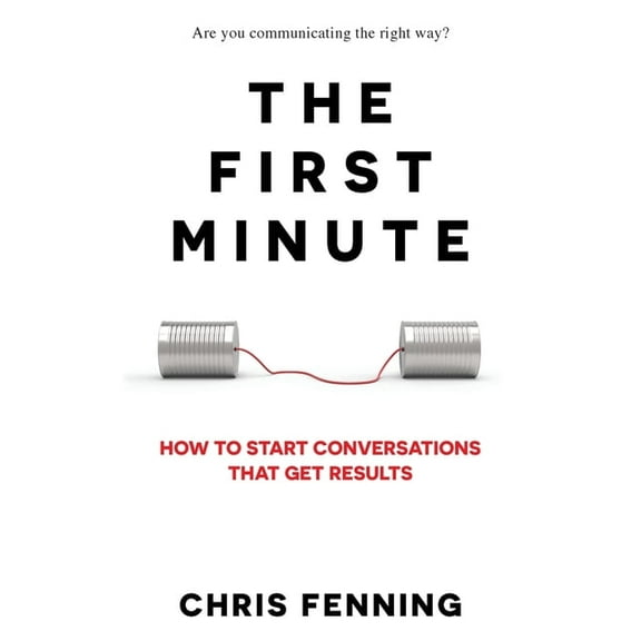 Business Communication Skills The First Minute: How to start conversations that get results, (Paperback)
