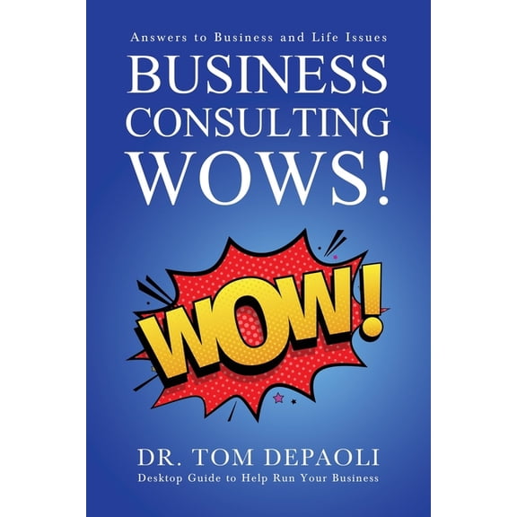 Business Consulting Wows! : Answers to Life and Business Issues (Paperback)