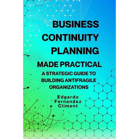 Business Continuity Planning Made Practical: A Strategic Guide to Building Antifragile Organizations, (Paperback)