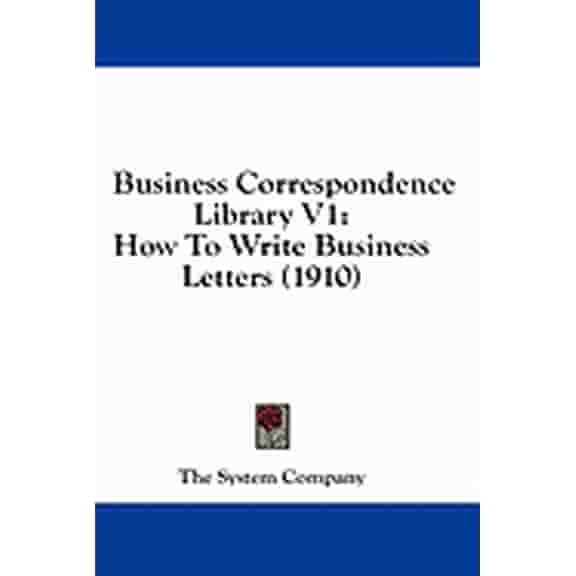 Business Correspondence Library V1 : How To Write Business Letters (1910) (Paperback)