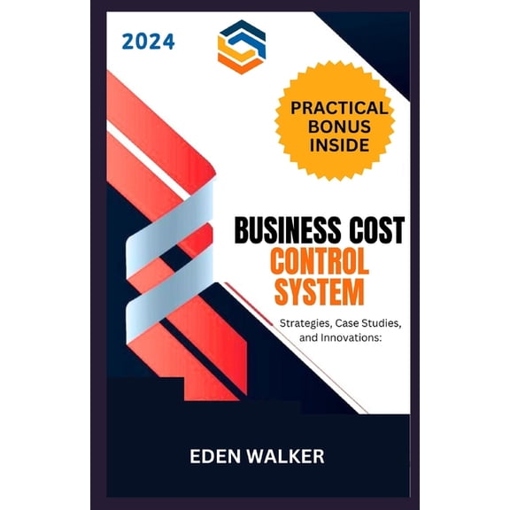 Business Cost Control System 2024: Strategies, Case Studies and Innovations (Paperback)