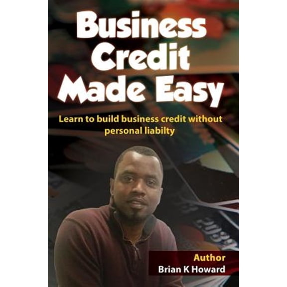 Pre-Owned Business Credit Made Easy : Business Credit Made Easy Teaches You Step by Step How to Build a Solid Business Credit Score and Business Credit Profile for a Business.