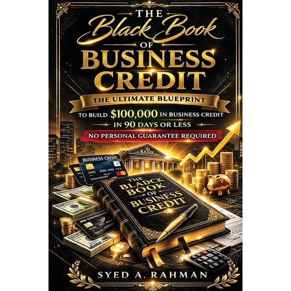 Business Credit Mastery The Black Book of Business Credit: The Ultimate Blueprint to Build $100,000 in Business Credit in 90 Days or Less Using , Book 1, (Paperback)