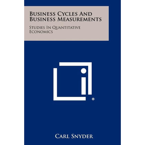 Business Cycles and Business Measurements: Studies in Quantitative Economics Paperback
