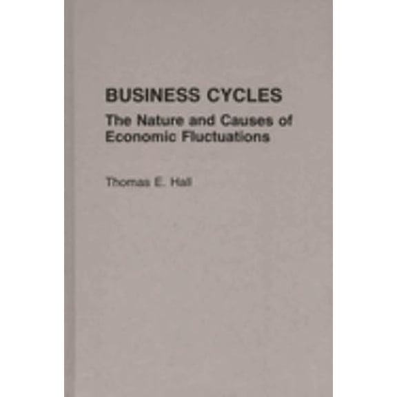Pre-Owned Business Cycles : The Nature and Causes of Economic Fluctuations (Hardcover) 9780275930851