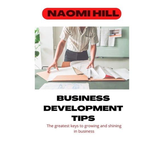 Business Development Tips : The greatest key to growing and glowing in business (Paperback)