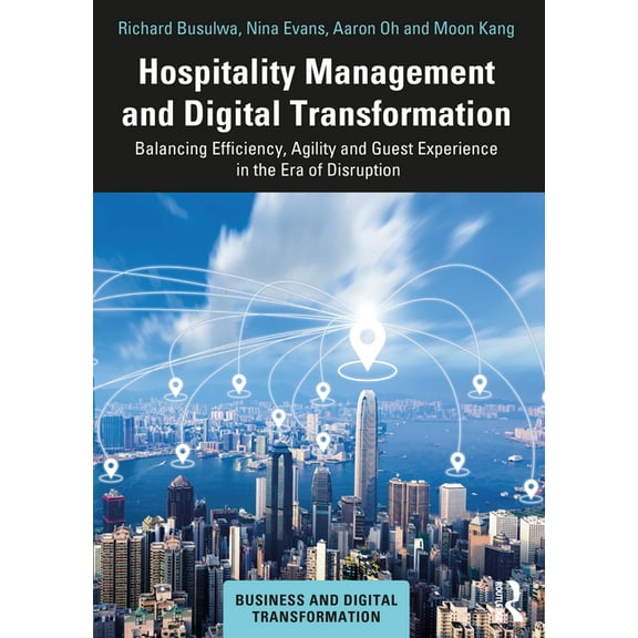 Business and Digital Transformation Hospitality Management and Digital Transformation: Balancing Efficiency, Agility and Guest Experience in the Era of Disr, (Paperback)
