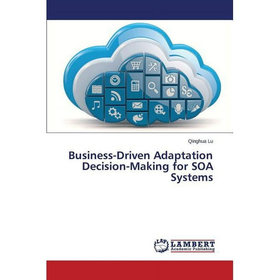 Business-Driven Adaptation Decision-Making for Soa Systems (Paperback)