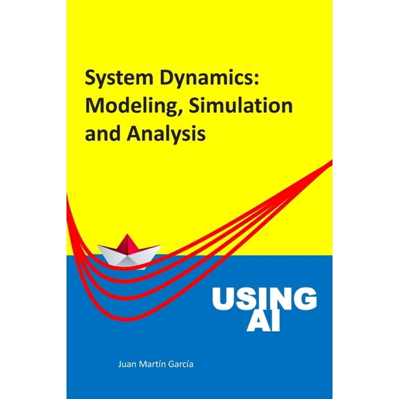 Business Dynamics System Dynamics: Modeling, Simulation and Analysis: Practical guide with examples for the design of industrial, economic, Book 2020, (Paperback)