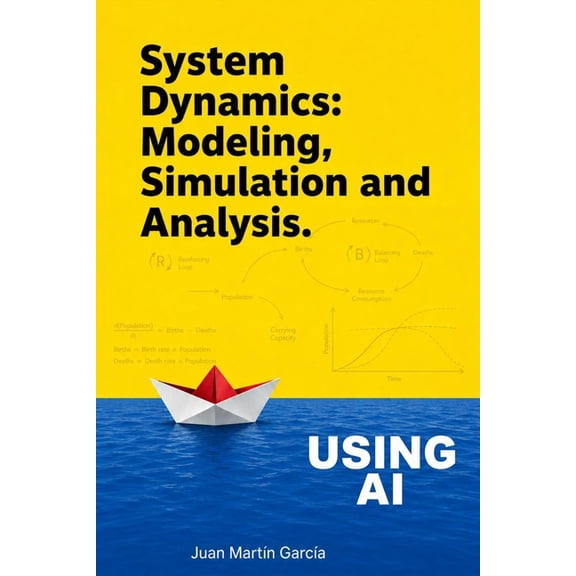 Business Dynamics System Dynamics: Modeling, Simulation and Analysis: Practical guide with examples for the design of industrial, economic, Book 2020, (Paperback)