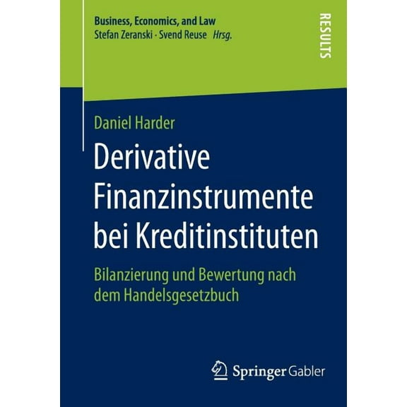 Business, Economics, and Law Derivative Finanzinstrumente Bei Kreditinstituten: Bilanzierung Und Bewertung Nach Dem Handelsgesetzbuch, (Paperback)