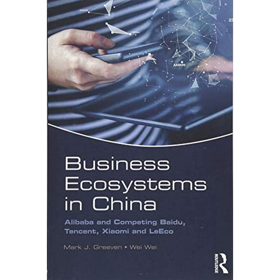 Pre-Owned Business Ecosystems in China: Alibaba and Competing Baidu, Tencent, Xiaomi and LeEco Paperback