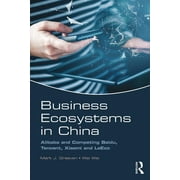 Business Ecosystems in China Alibaba and Competing Baidu, Tencent, Xiaomi and LeEco, Paperback