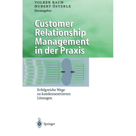 Business Engineering Customer Relationship Management in Der PRAXIS: Erfolgreiche Wege Zu Kundenzentrierten Lösungen, (Paperback)