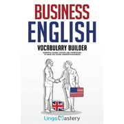 Business English Vocabulary Builder Powerful Idioms, Sayings and Expressions to Make You Sound Smarter in Business!, Paperback