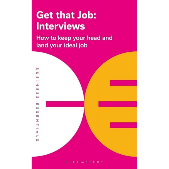 Business Essentials: Get That Job: Interviews : How to keep your head and land your ideal job (Series #1) (Paperback)