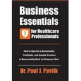 thumbnail image 1 of Business Essentials for Healthcare Professionals: How to Operate a Sustainable, Profitable, and Salable Practice or Succ, (Paperback), 1 of 1