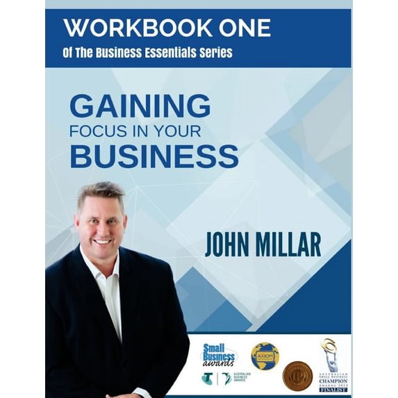 The Business Essentials Series Workbook Collection: Workbook One of The Business Essentials Series : Gaining Focus In Your Business (Series #1) (Paperback)