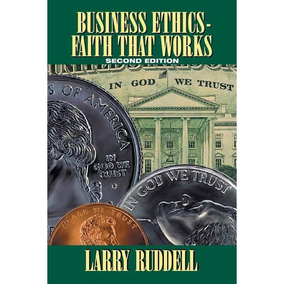 Business Ethics - Faith That Works, 2nd Edition: Leading Your Company to Long-Term Success, (Paperback)