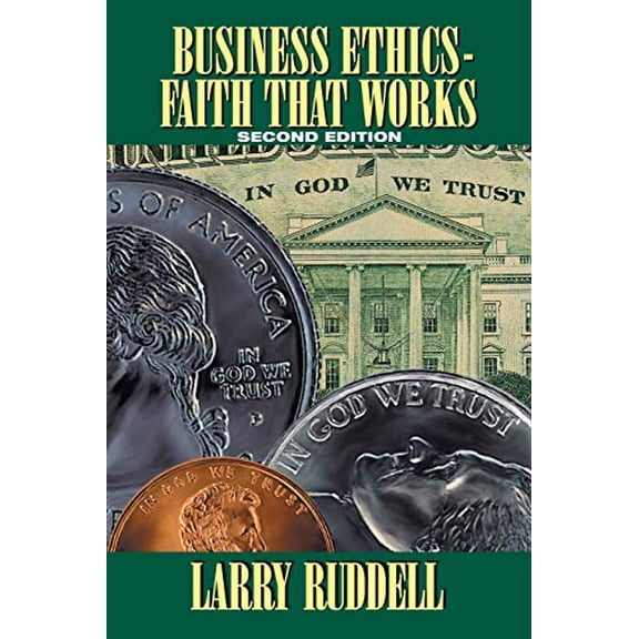 Pre-Owned Business Ethics - Faith That Works, 2nd Edition: Leading Your Company to Long-Term Success, 9781490853024, 1490853022, Paperback, 2 edition